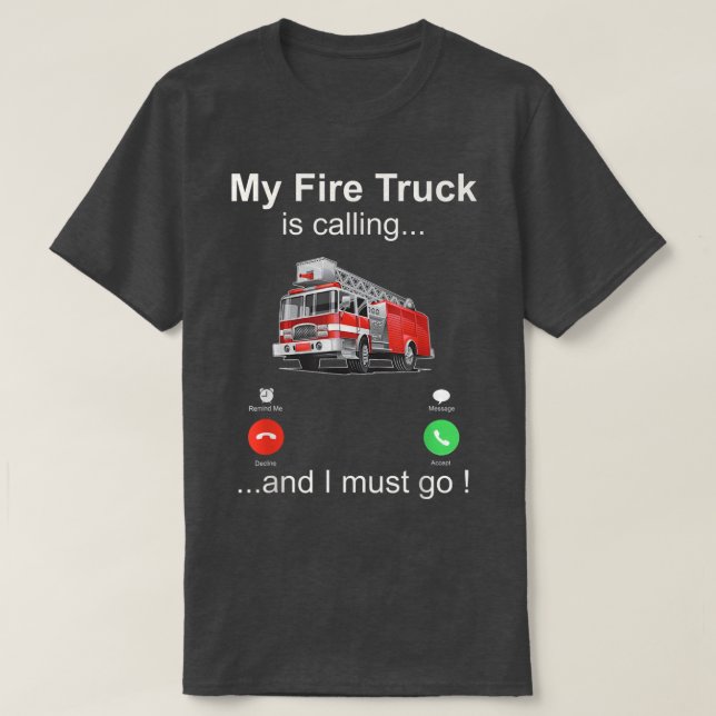 T-shirt Mon camion de pompiers appelle et je dois y aller (Design devant)