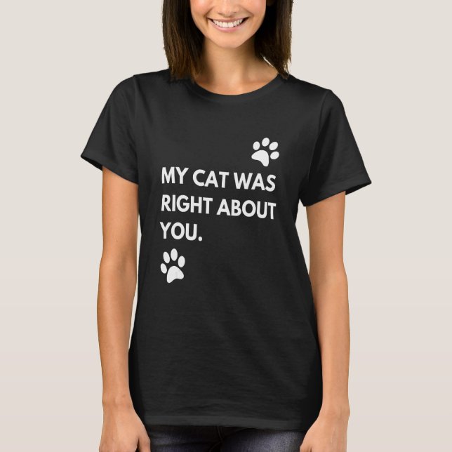 T-shirt Mon chat avait raison à votre sujet (Devant)