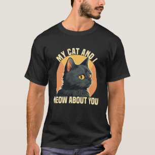 T-shirt Mon chat et moi miaulons à propos de vous