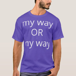 T-shirt Mon chemin ou mon chemin Il n'y a pas d'autre moye