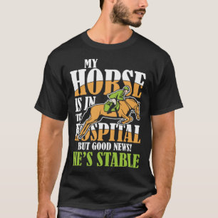 T-shirt Mon Cheval Est À L'Hôpital, Mais Les Bonnes Nouvel