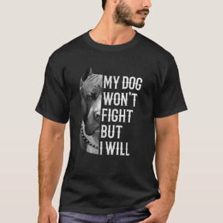 T-shirt Mon chien a gagné à combattre, mais je vais Chiens