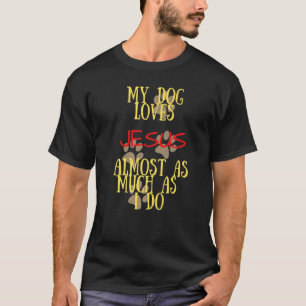 T-shirt Mon Chien Aime Jésus Presque Autant Que Moi 1