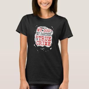 T-shirt Mon chien est mon partenaire dans True Crime, Murd