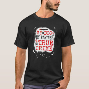 T-shirt Mon chien est mon partenaire dans True Crime, Murd