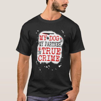 T-shirt Mon chien est mon partenaire dans True Crime, Murd