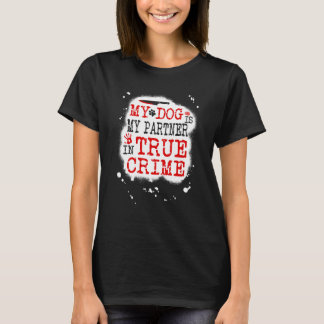 T-shirt Mon chien est mon partenaire dans True Crime, Murd