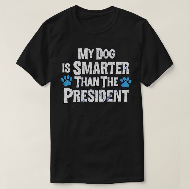 T-shirt Mon Chien Est Plus Intelligent Que Le Président (Design devant)