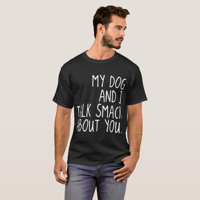 T-shirt mon chien et moi parlent claquent au sujet de vous (Devant entier)
