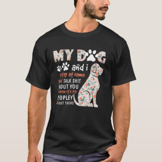 T-shirt Mon Chien & Je Reste À La Maison Et Parle De Toi D