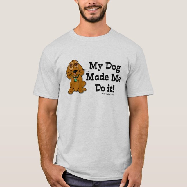 T-shirt Mon chien m'a fait le faire ! (Devant)