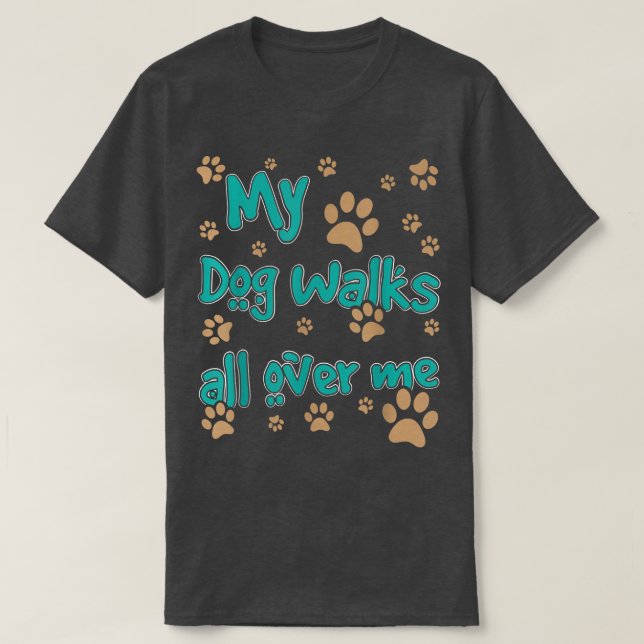 T-shirt Mon Chien Marche Sur Moi Amoureux des chiens  (Design devant)