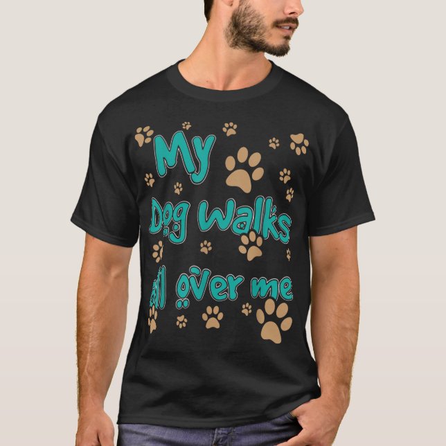 T-shirt Mon Chien Marche Sur Moi Amoureux des chiens (Devant)