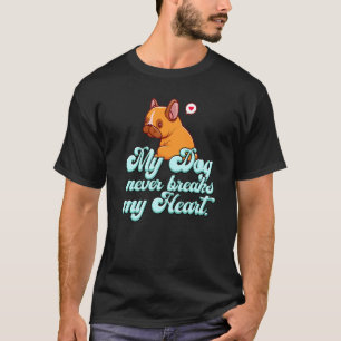 T-shirt Mon chien ne brise jamais mon coeur drôle chien