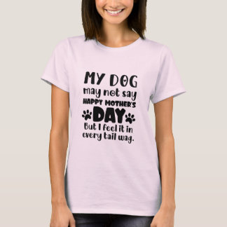 T-shirt Mon chien ne dira peut-être pas Bonne fête des mèr