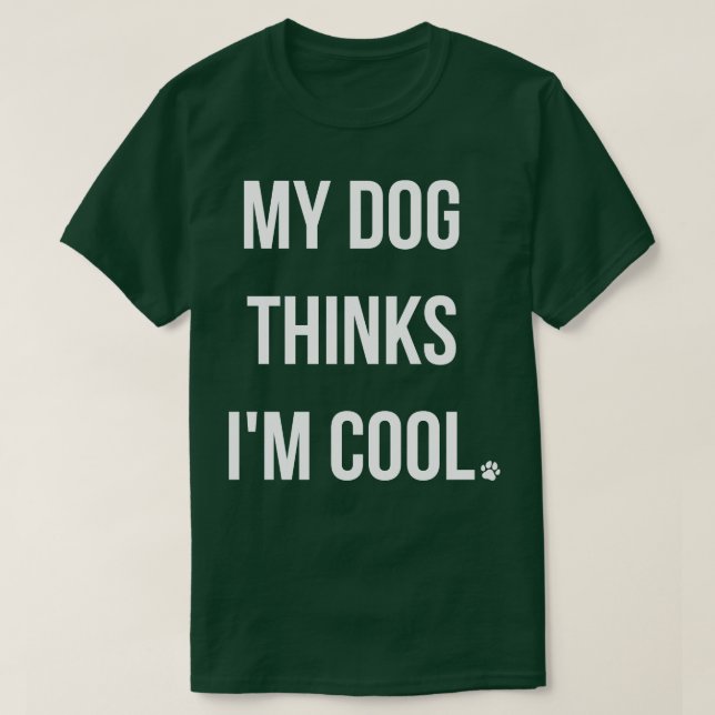 T-shirt Mon chien pense que je suis Cool (Design devant)