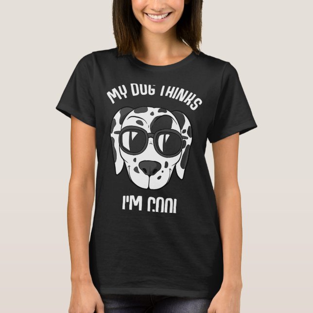 T-shirt Mon chien pense que je suis Cool Dalmatien (Devant)