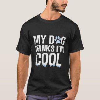 T-shirt Mon Chien Pense Que Je Suis Cool Drôle Amoureux de