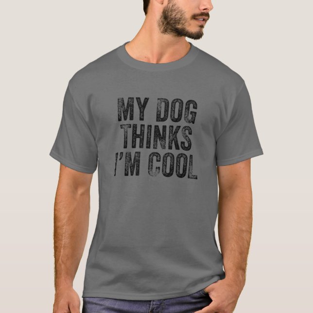 T-shirt Mon chien pense que je suis Cool Drôle Papa Maman  (Devant)