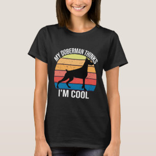 T-shirt Mon Chien Pense Que Je Suis Cool Mon Doberman Pens