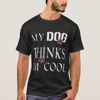 T-shirt Mon chien pense que je suis cool, pour les amoureu