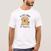 T-shirt « Mon chien pense que je suis génial »