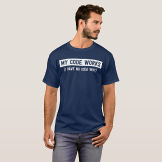 T-shirt Mon code fonctionne (je n'ai aucune idée pourquoi)
