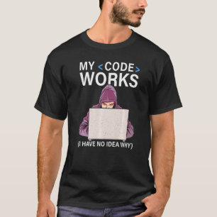 T-shirt Mon Code Fonctionne Je N'Ai Aucune Idée Pourquoi P