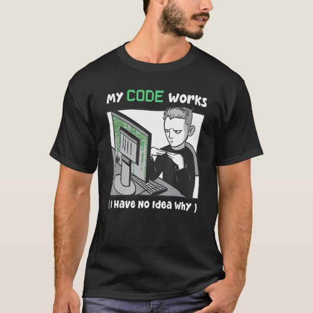 T-shirt Mon Code Fonctionne Je N'Ai Aucune Idée Pourquoi P (Devant)