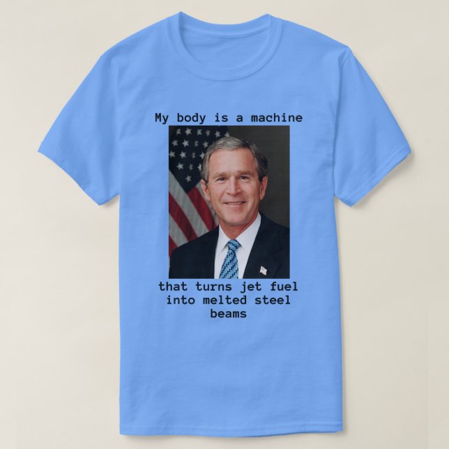 T-shirt Mon corps est une machine et Bush l'a fait (Design devant)