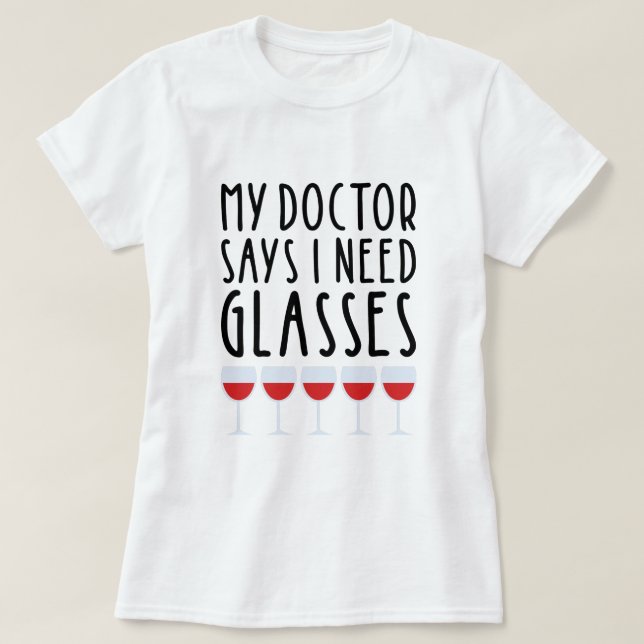 T-shirt Mon Docteur Dit Que J'Ai Besoin De Verres (Design devant)