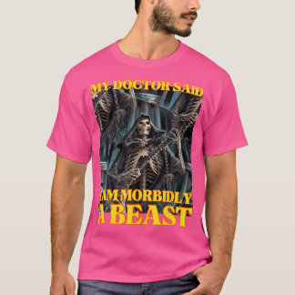 T-shirt Mon Docteur Dit Que Je Suis Morbialement Une Bête