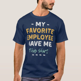 T-shirt Mon Employé Préféré M'A Donné Ce Patron Drôle