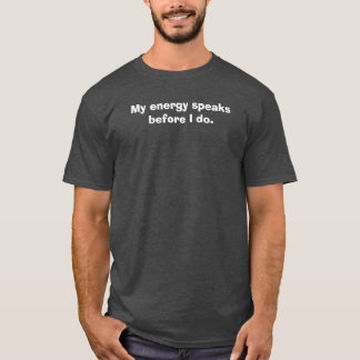 T-shirt Mon énergie parle avant moi.