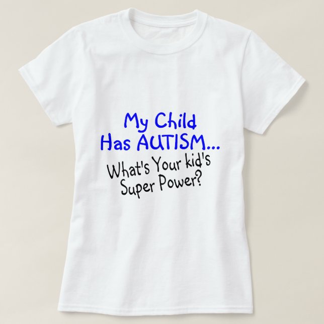 T-shirt Mon enfant a l'autisme ce qui est votre super (Design devant)