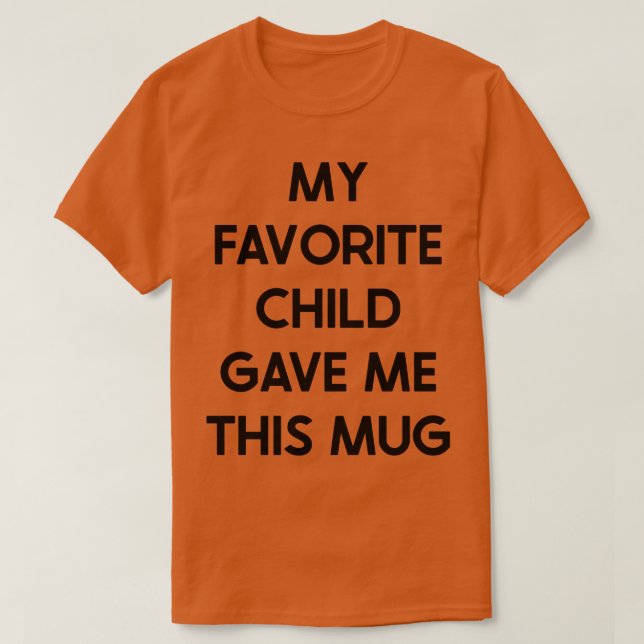T-shirt Mon Enfant Préféré M'A Donné Cette Mug (Design devant)