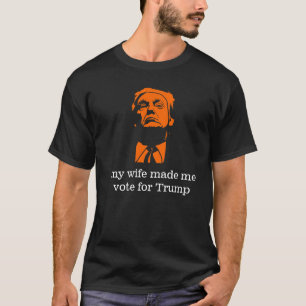T-shirt "Mon épouse m'a incité à voter la pièce en t d