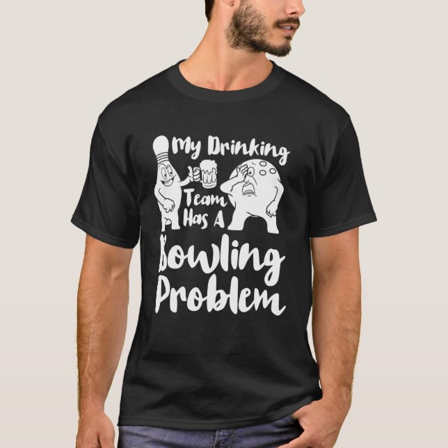 T-shirt Mon Équipe Boire A Un Problème De Bowling (Devant)