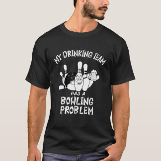 T-shirt Mon Équipe Boire A Un Problème De Bowling Drôle Pa