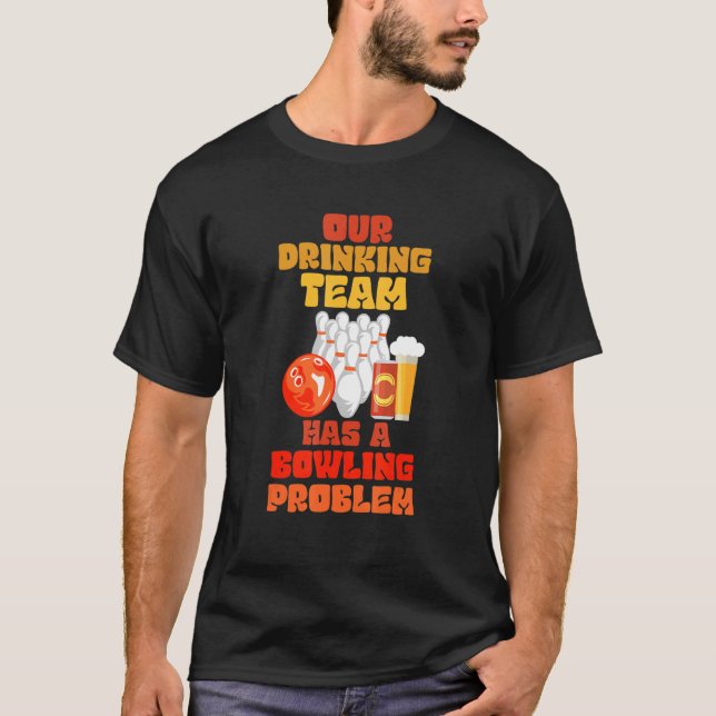 T-shirt Mon Équipe Boire A Un Problème De Bowling Pour Bow (Devant)