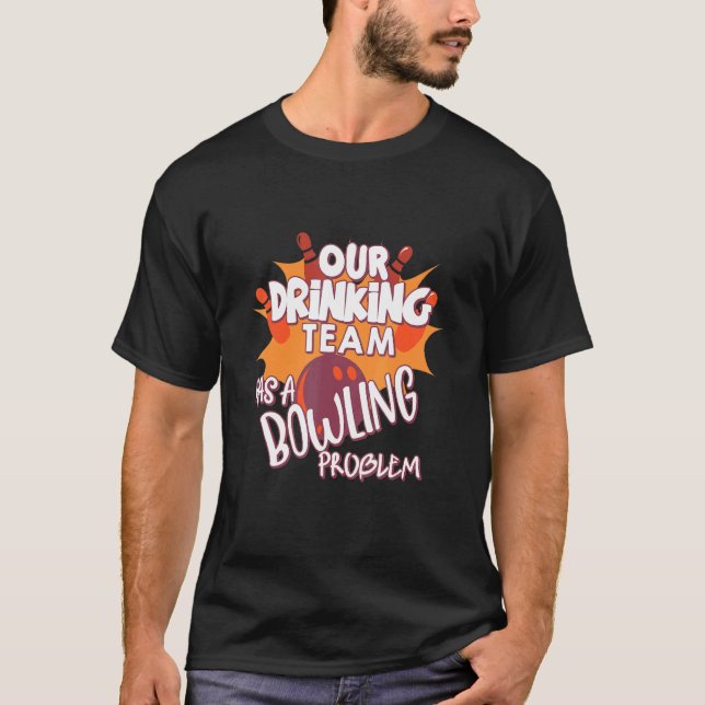 T-shirt Mon Équipe Boire A Un Problème De Bowling Pour Bow (Devant)