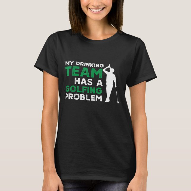 T-shirt Mon équipe de boisson a un problème de golf drôle  (Devant)