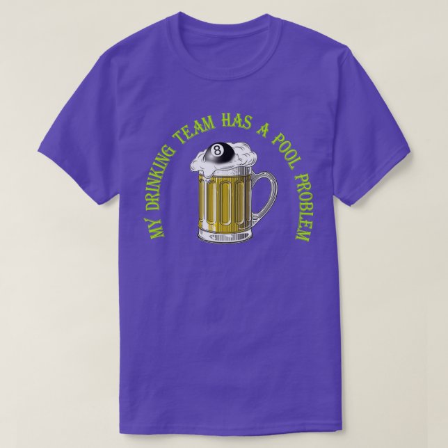 T-shirt Mon équipe de boisson a un problème de pool (Design devant)
