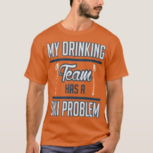 T-shirt Mon équipe de boisson a un problème de ski blanc