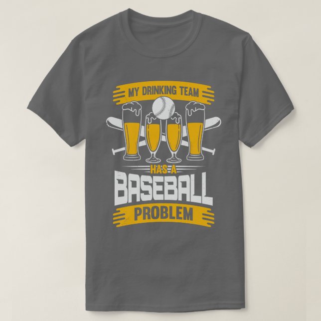 T-shirt Mon Équipe De Boissons A Un Problème De Baseball (Design devant)