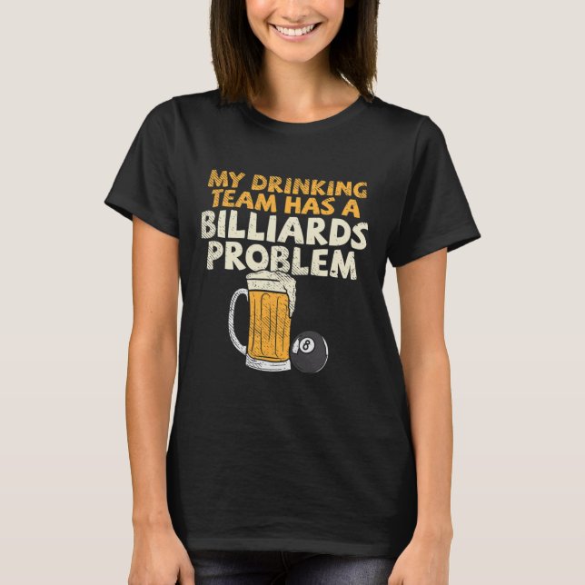 T-shirt Mon Équipe De Boissons A Un Problème De Billard (Devant)