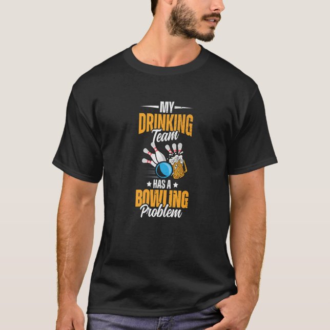 T-shirt Mon Équipe De Boissons A Un Problème De Bowling -  (Devant)