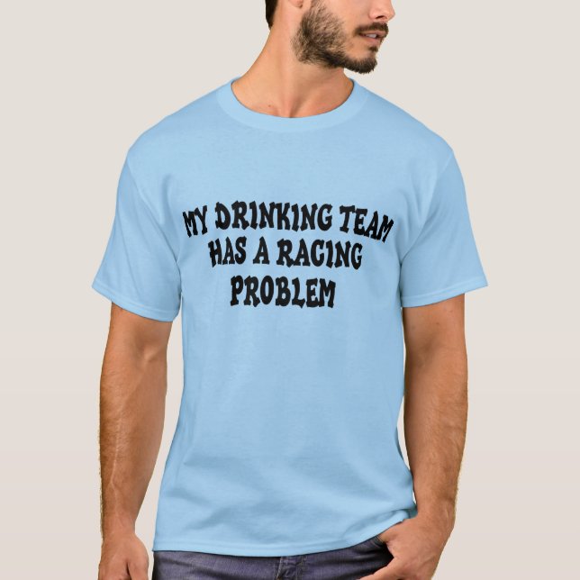 T-shirt Mon Équipe De Boissons A Un Problème De Course (Devant)