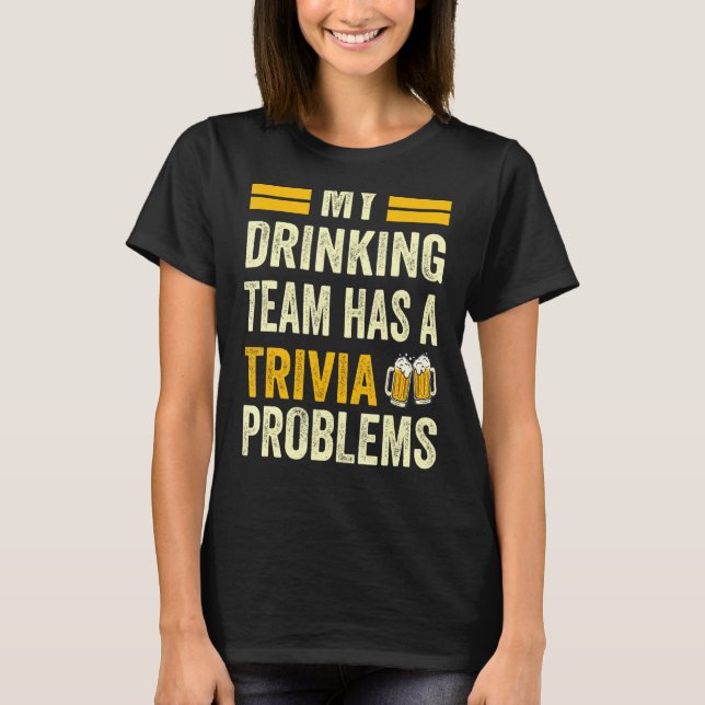 T-shirt Mon Équipe De Boissons A Un Problème De Trivia (Devant)