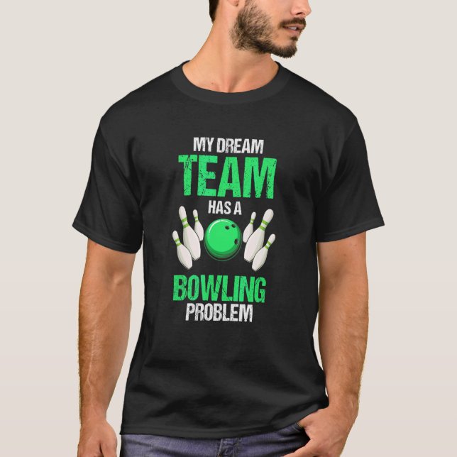 T-shirt Mon équipe de rêve a un problème de bowling   Prés (Devant)